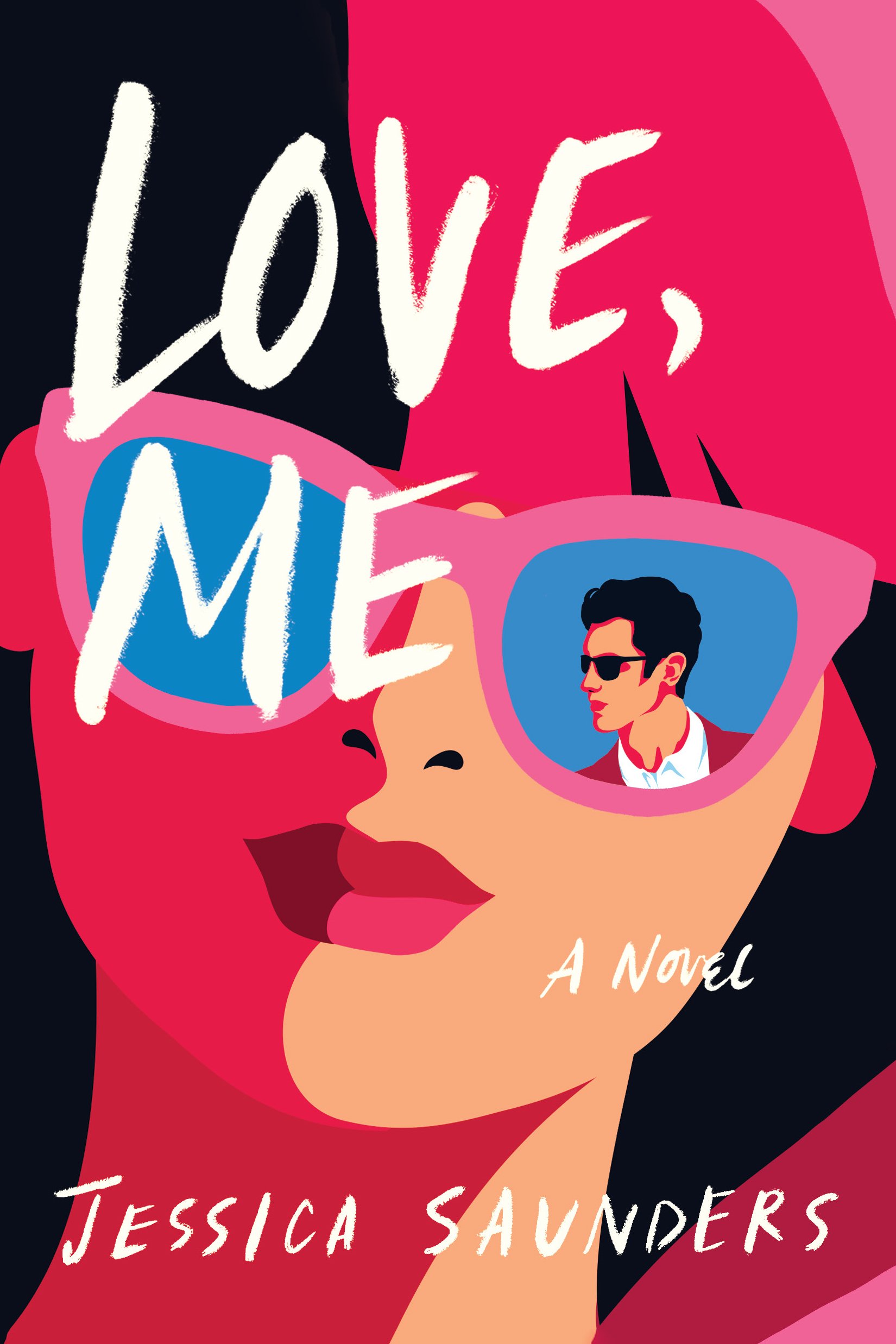 Colorful book cover featuring an illustrated woman's face with pink sunglasses. The woman has dark hair and the cover is decorated with vibrant pink, red, and black shapes. The title 'Love Me' is written in large white chalk-like letters at the top, and the author 'Jessica Saunders' is written in white at the bottom with the words 'A Novel'.