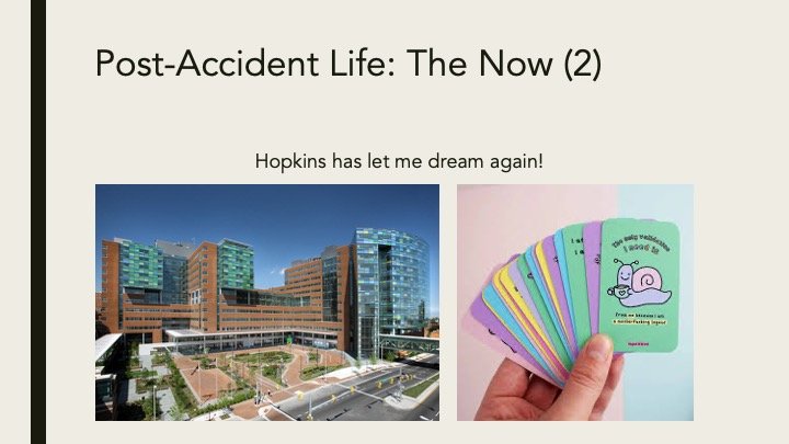 Slide titled 'Post-Accident Life: The Now (2)' with a subtitle, 'Hopkins has let me dream again!'; left side shows a modern, multi-story hospital building with glass windows; right side shows a hand holding colorful cards, one with a cartoon of a pin
